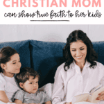how to have a true faith your kids can see