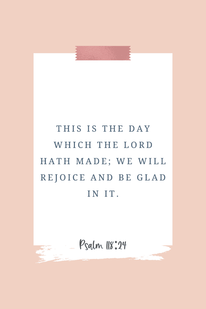 good morning Bible verse--Psalm 118:24