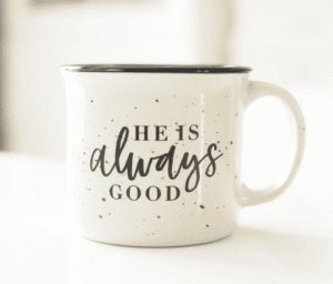 coffee mug featuring words "He is always good"