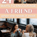 24 ways to encourage a friend