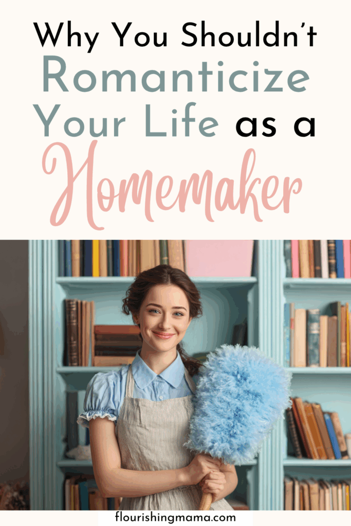 why you shouldn't romanticize your life as a homemaker