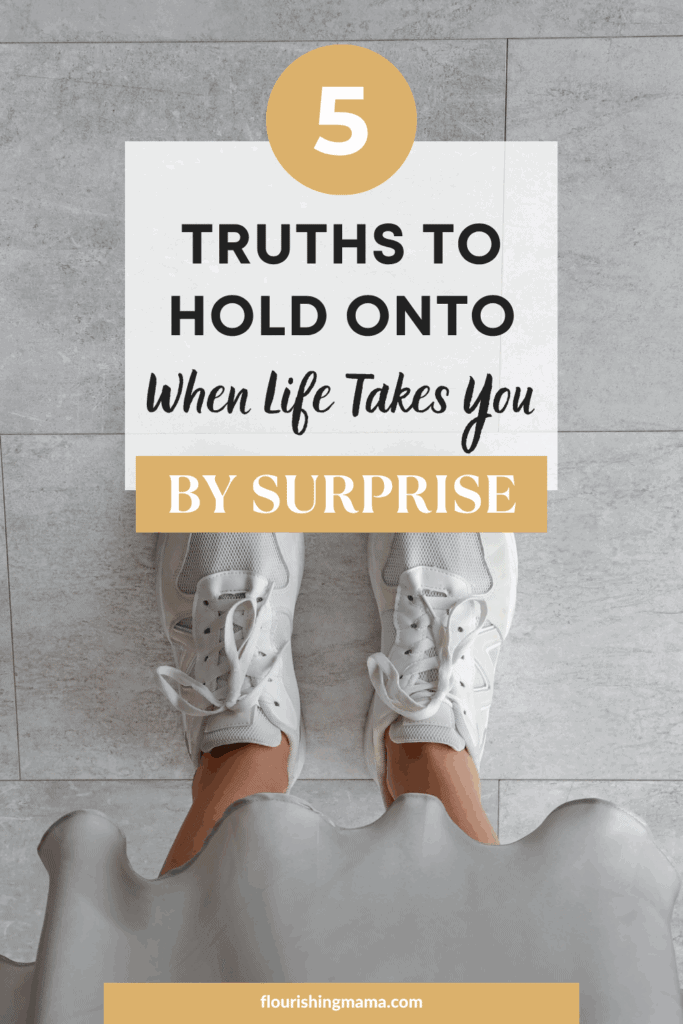 5 truths to hold onto when life takes you by surprise | trusting God in the unknown